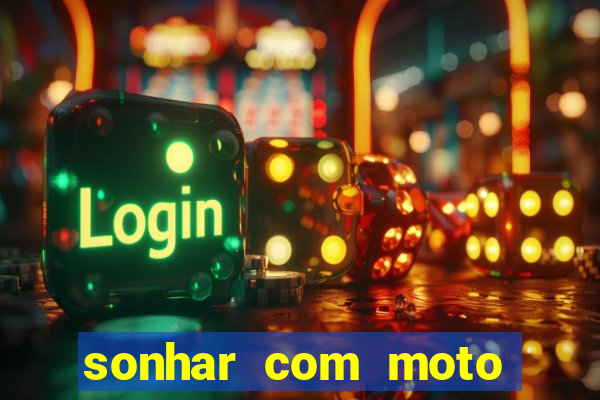 sonhar com moto roubada jogo do bicho